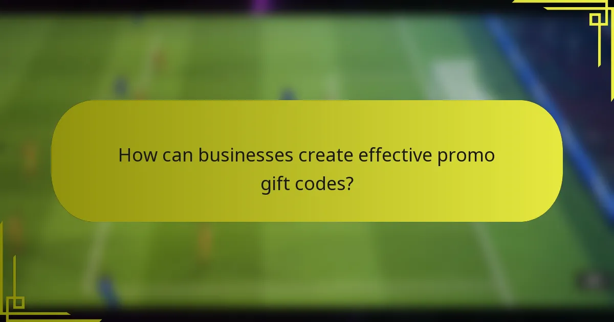 How can businesses create effective promo gift codes?
