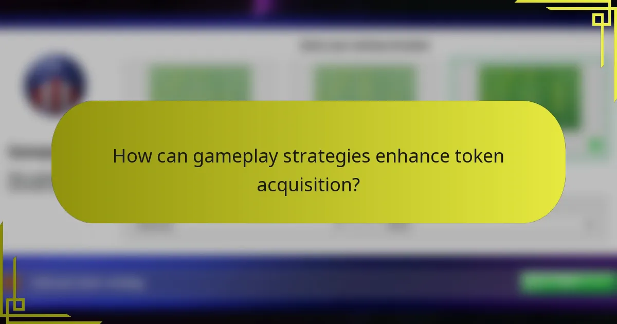 How can gameplay strategies enhance token acquisition?