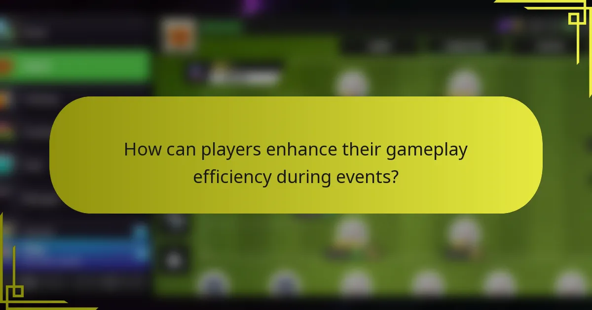 How can players enhance their gameplay efficiency during events?