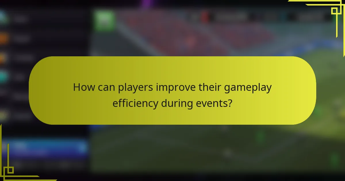 How can players improve their gameplay efficiency during events?