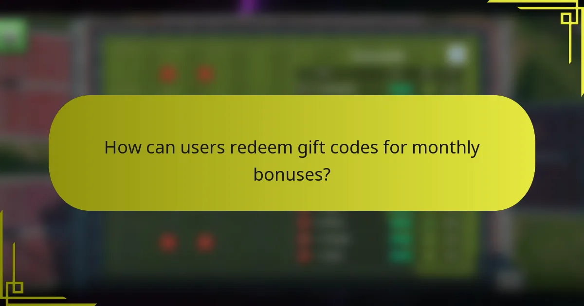 How can users redeem gift codes for monthly bonuses?