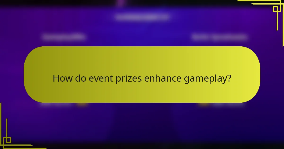 How do event prizes enhance gameplay?