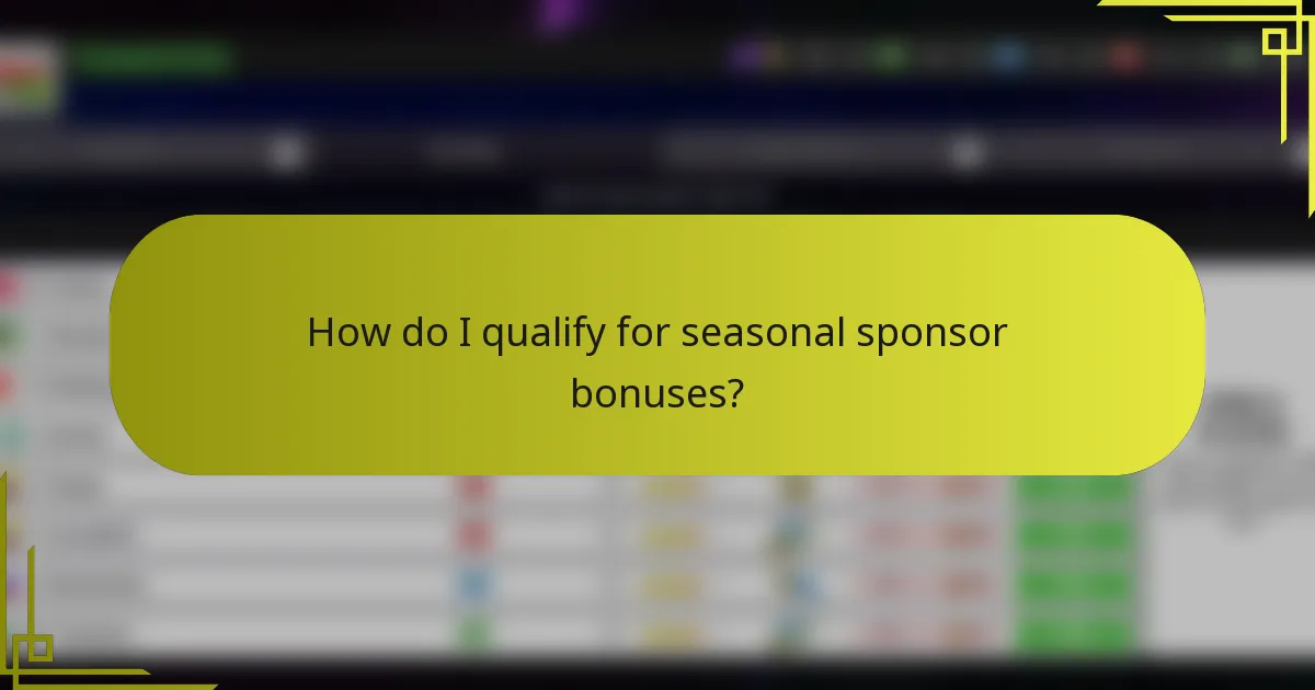 How do I qualify for seasonal sponsor bonuses?