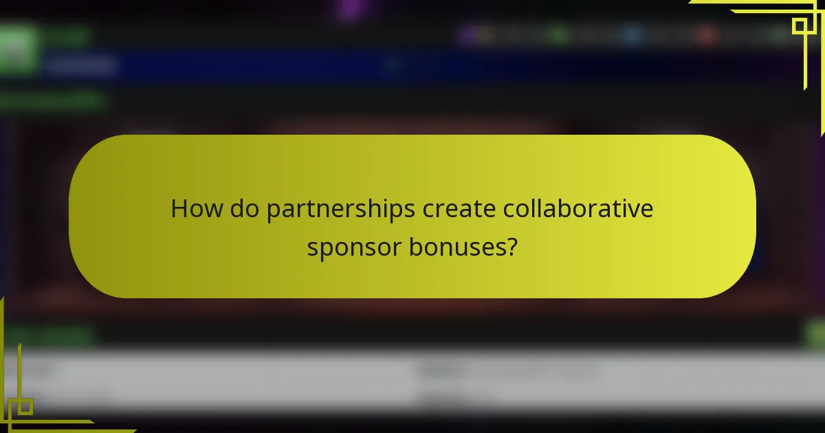 How do partnerships create collaborative sponsor bonuses?