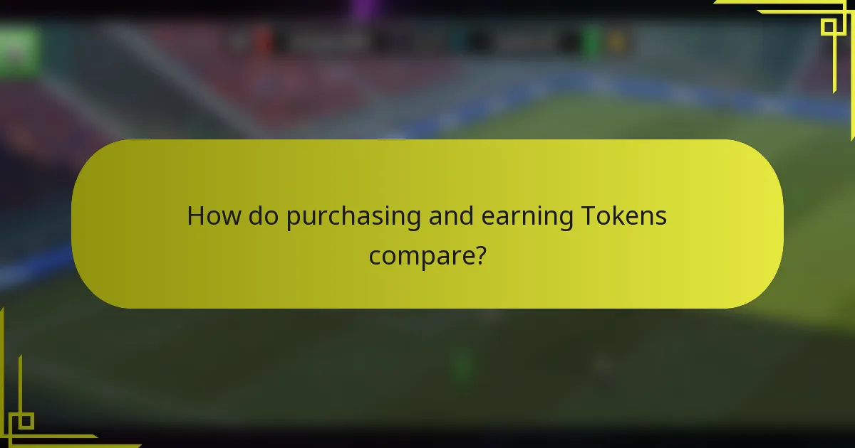 How do purchasing and earning Tokens compare?