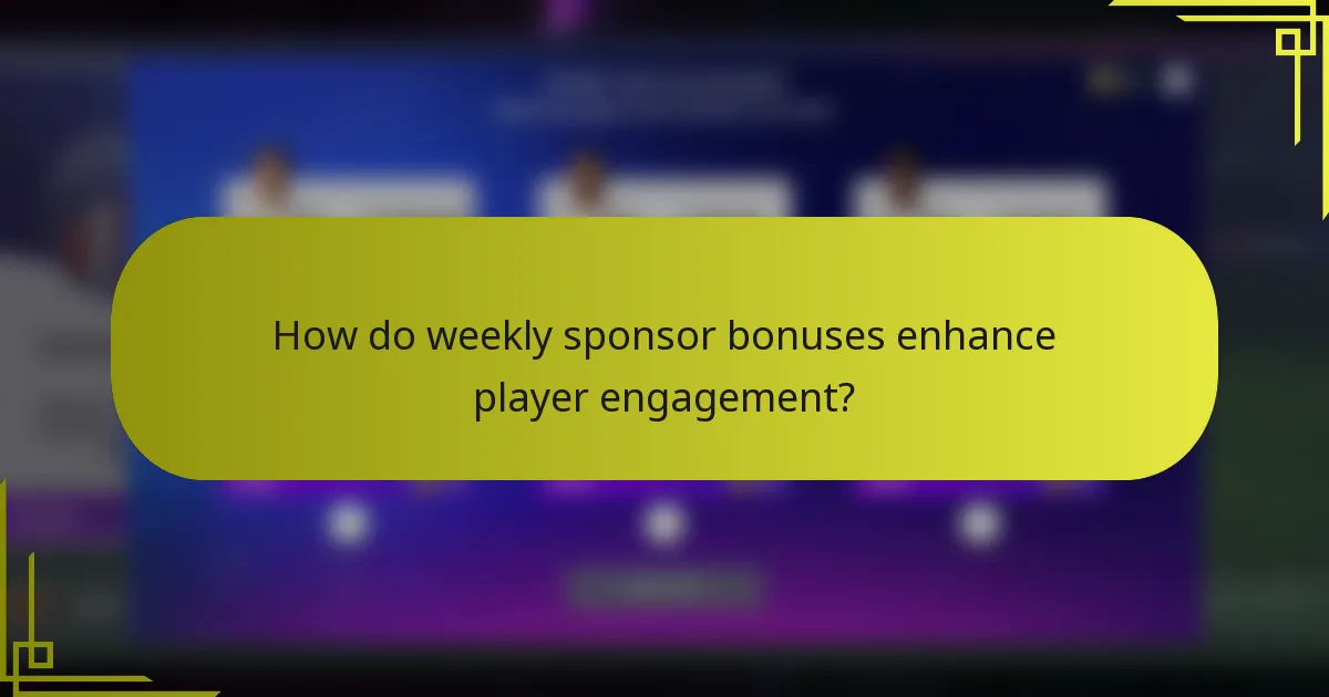 How do weekly sponsor bonuses enhance player engagement?
