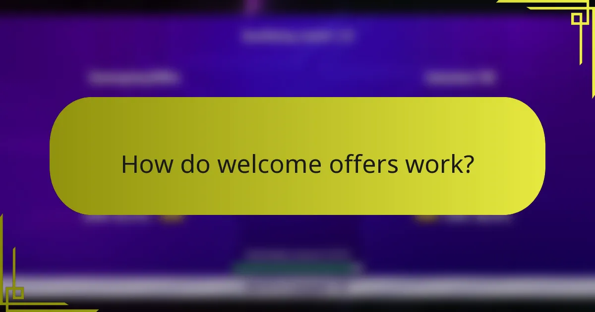 How do welcome offers work?