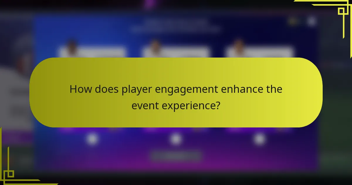 How does player engagement enhance the event experience?