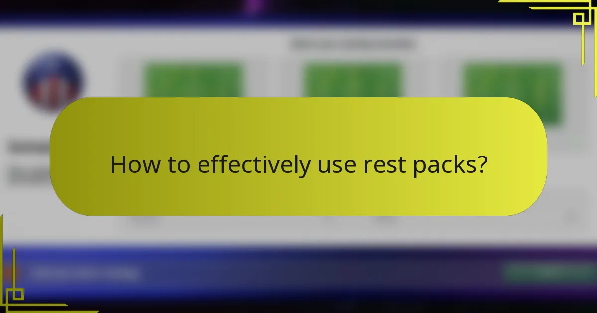 How to effectively use rest packs?