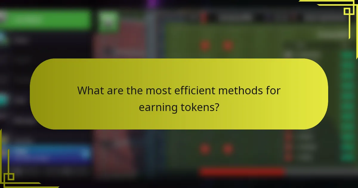 What are the most efficient methods for earning tokens?