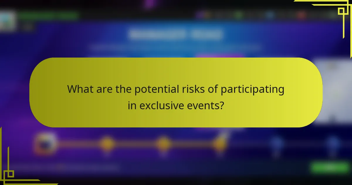 What are the potential risks of participating in exclusive events?