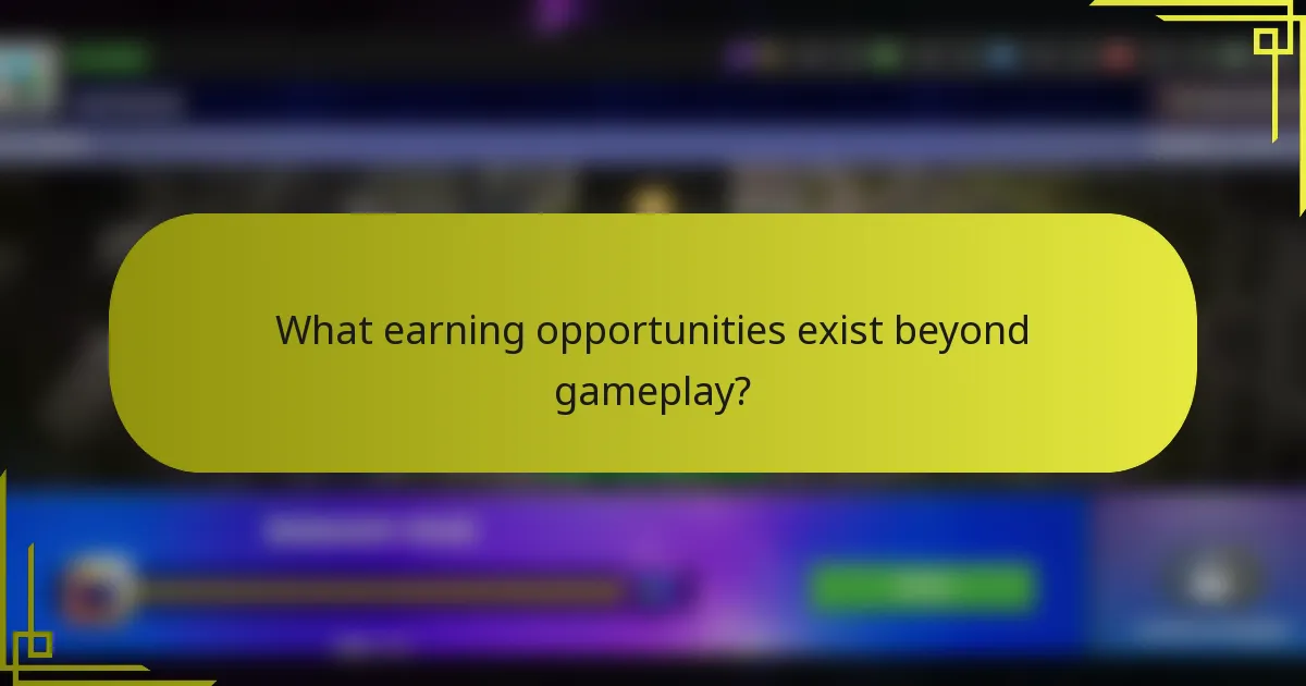 What earning opportunities exist beyond gameplay?