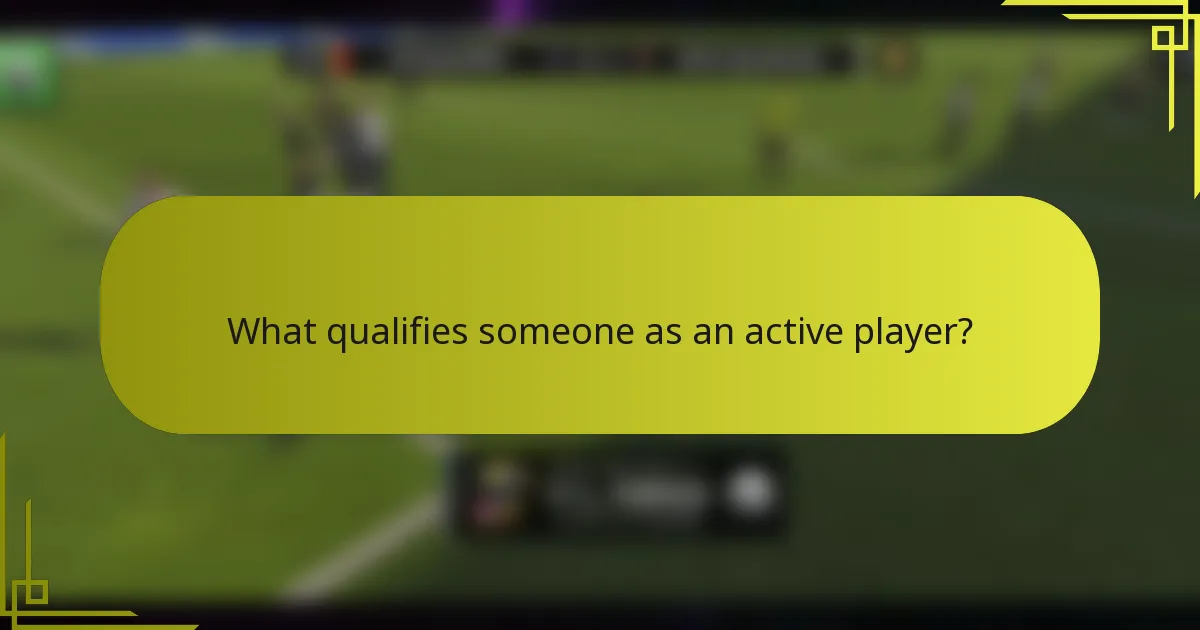 What qualifies someone as an active player?