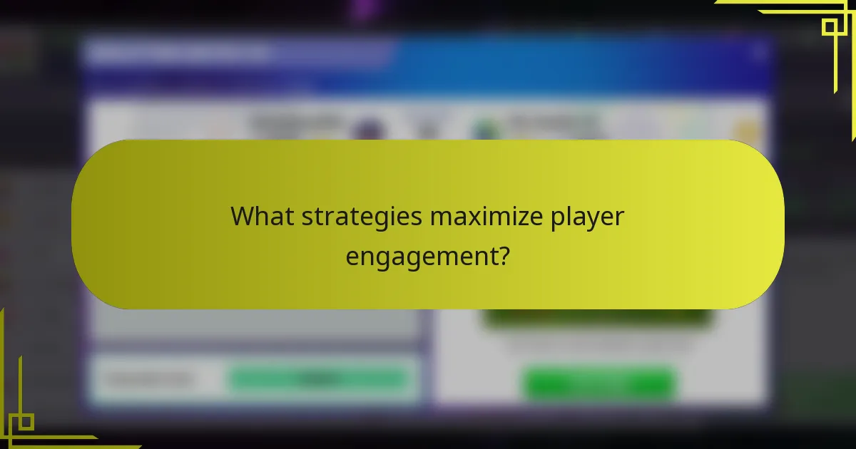 What strategies maximize player engagement?