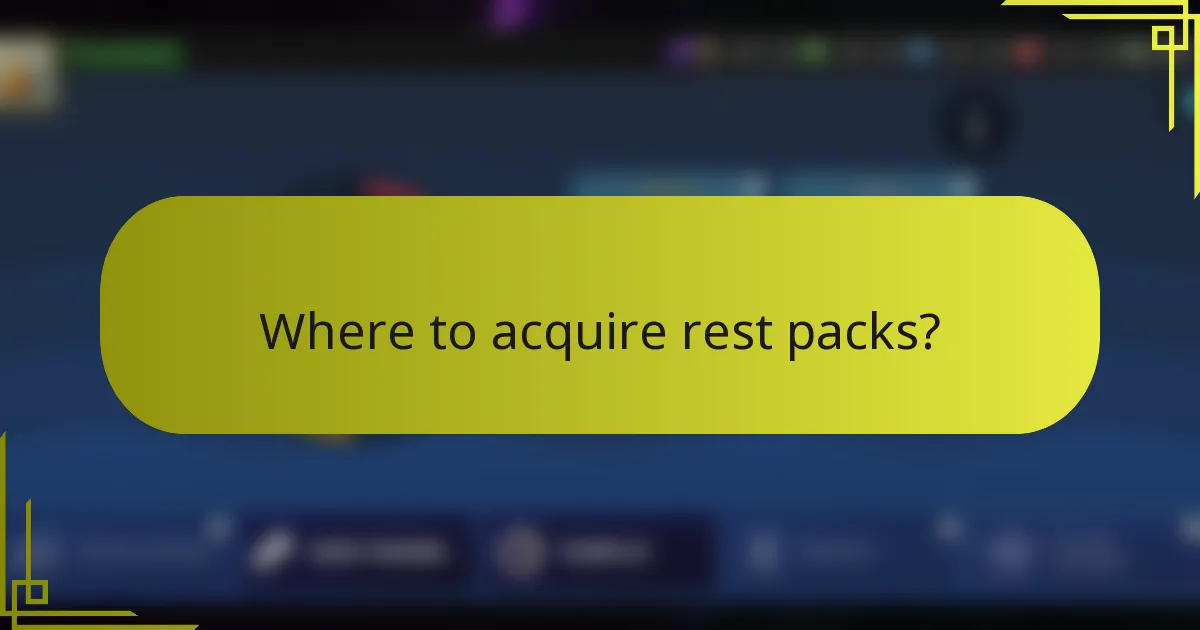 Where to acquire rest packs?