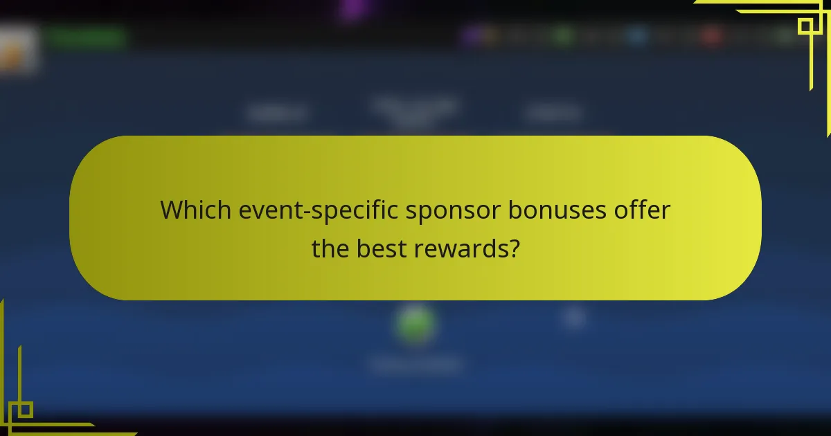Which event-specific sponsor bonuses offer the best rewards?