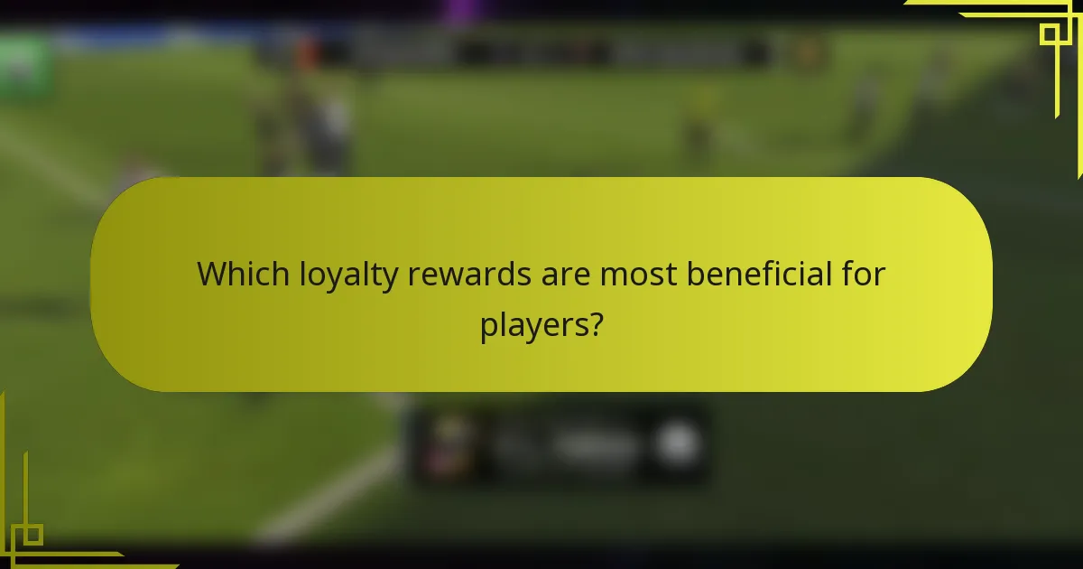 Which loyalty rewards are most beneficial for players?