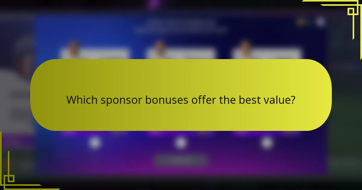 Which sponsor bonuses offer the best value?