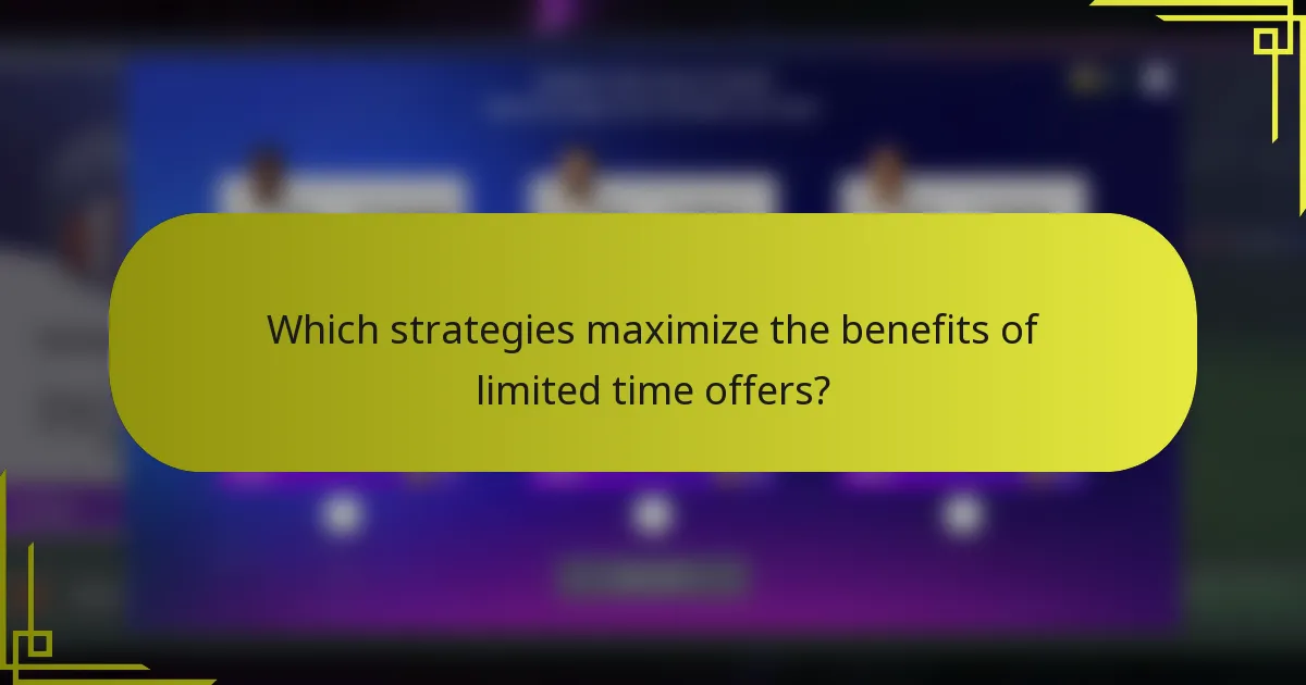 Which strategies maximize the benefits of limited time offers?